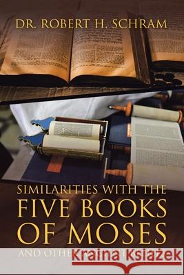 Similarities with the Five Books of Moses and Other Ancient Beliefs Robert H. Schram 9781984584939 Xlibris Us - książka