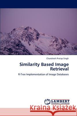 Similarity Based Image Retrieval Chandresh Pratap Singh 9783848494637 LAP Lambert Academic Publishing - książka