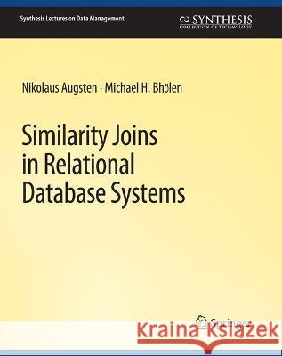 Similarity Joins in Relational Database Systems Nikolaus Augsten Michael Bohlen  9783031007231 Springer International Publishing AG - książka