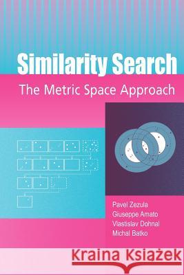 Similarity Search: The Metric Space Approach Zezula, Pavel 9781441939722 Springer - książka