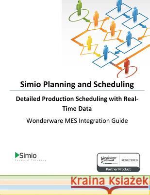 Simio Planning and Scheduling: Detailed Production Scheduling with Real-Time Data: Wonderware MES Integration Guide Glen Wirth 9781517189068 Createspace Independent Publishing Platform - książka