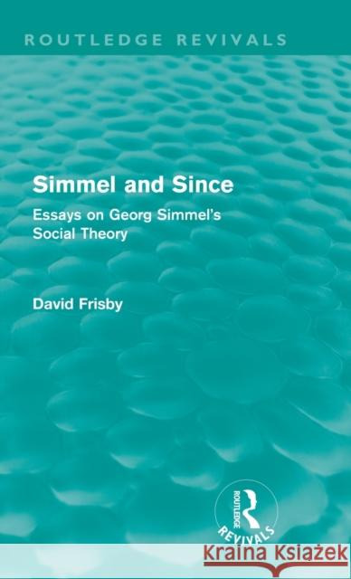 Simmel and Since: Essays on Georg Simmel's Social Theory Frisby, David 9780415609012 Taylor and Francis - książka