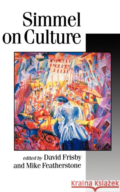 Simmel on Culture: Selected Writings Frisby, David Patrick 9780803986510 SAGE PUBLICATIONS LTD - książka