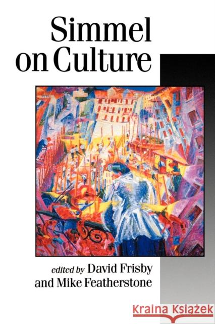 Simmel on Culture: Selected Writings Frisby, David Patrick 9780803986527 Sage Publications - książka