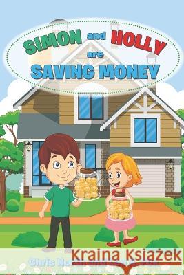 Simon and Holly are Saving Money: Academy of Young Entrepreneurs Series 1, Volume 3 Chris North, Leo A Fox 9781778109409 ISBN Canada - książka