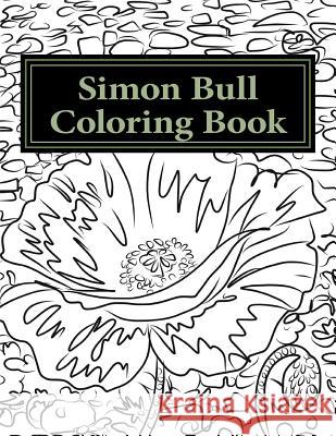 Simon Bull Coloring Book: Fifty floral sketches based on the artist's most loved paintings for your coloring pleasure, with anecdotes and observ Bull, Simon 9780692589427 Simon Bull Studios - książka