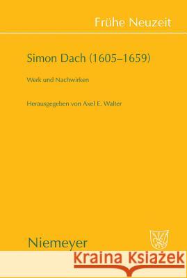 Simon Dach (1605-1659): Werk Und Nachwirken Axel E Walter 9783484366268 de Gruyter - książka