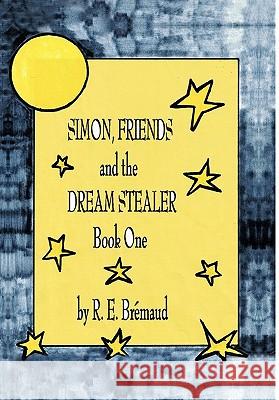 Simon, Friends, and the Dream Stealer: Book One Bremaud, R. E. 9781426945519 Trafford Publishing - książka