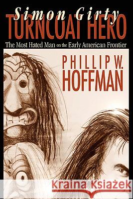 Simon Girty: Turncoat Hero Hoffman, Phillip W. 9780975366769 American History Imprints - książka