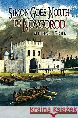 Simon Goes North to Novgorod Michael Cohn 9781441574282 Xlibris Corporation - książka