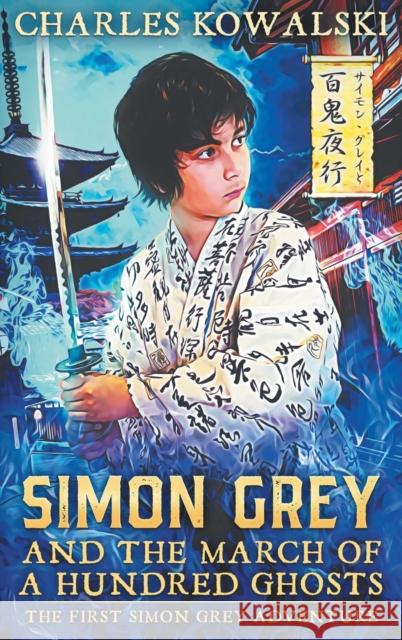 Simon Grey and the March of a Hundred Ghosts Charles Kowalski 9781733092104 Excalibur Books - książka