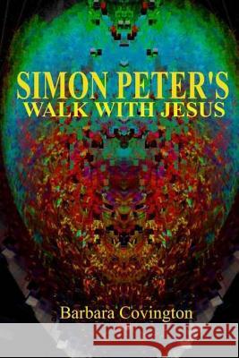 Simon Peter's Walk With Jesus Covington, Barbara 9781530742103 Createspace Independent Publishing Platform - książka