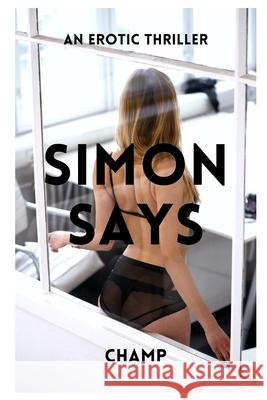 Simon Says: An Erotic Thriller Champion Muthle 9798720011734 Independently Published - książka