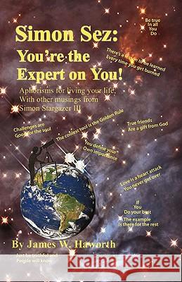 Simon Sez: You're the Expert on You!: Aphorisms for Living Your Life, with Other Musings from Simon Stargazer III Haworth, James W. 9781425188450 Trafford Publishing - książka