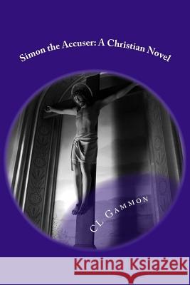 Simon the Accuser: A Christian Novel CL Gammon 9781497561700 Createspace - książka