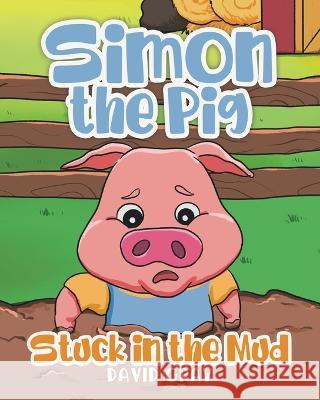 Simon the Pig: Stuck in the Mud David Gray   9780228880134 Tellwell Talent - książka
