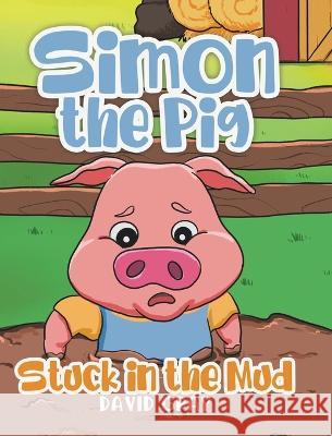 Simon the Pig: Stuck in the Mud David Gray   9780228880141 Tellwell Talent - książka