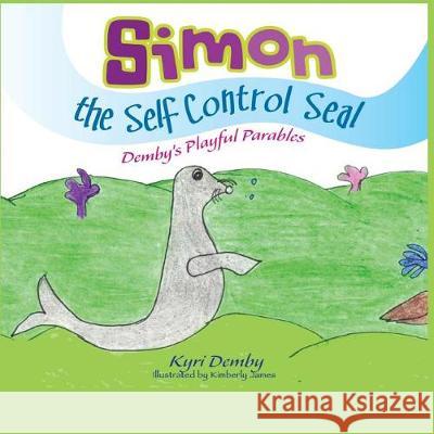 Simon the Self Control Seal: Demby's Playful Parables Kyri S. Demby Kimberly James 9781986603324 Createspace Independent Publishing Platform - książka