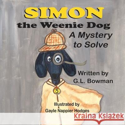 Simon the Weenie Dog: A Mystery to Solve G. L. Bowman Gayle Hodges 9781612254708 Mirror Publishing - książka