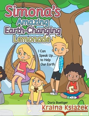 Simona's Amazing Earth-Changing Lemonade: I Can Speak up .... to Help Our Earth Doris Boettger Emma J. Fraser 9781664254718 WestBow Press - książka