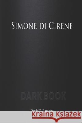 Simone di Cirene: Dark Book David F Ramirez   9798378723379 Independently Published - książka