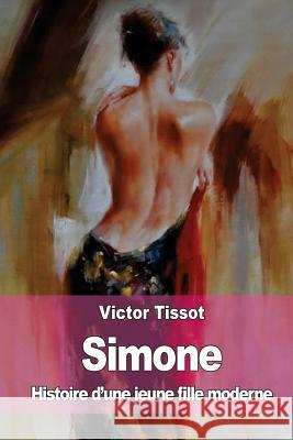 Simone: Histoire d'une jeune fille moderne Tissot, Victor 9781511572323 Createspace - książka