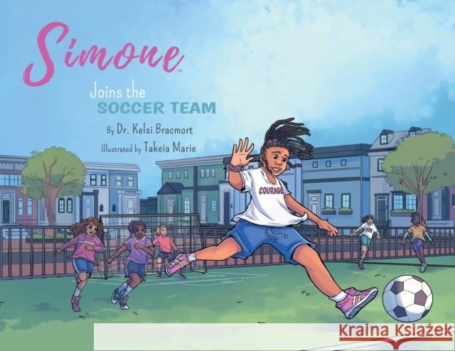 Simone Joins the Soccer Team Kelsi Bracmort, Takeia Marie 9780999568576 Mayhew Pursuits LLC - książka