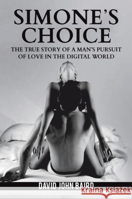 Simone's Choice: The true story of a man's pursuit of love in the digital world David John Baird 9781398457553 Austin Macauley Publishers - książka