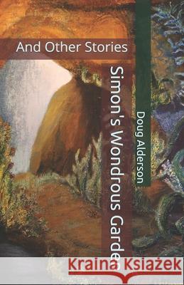 Simon's Wondrous Garden: And Other Stories Doug Alderson 9781493782413 Createspace - książka