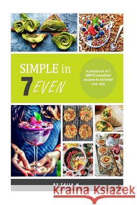 Simple 7: 7 Day Breakfast Guide Talia H 9781727108002 Createspace Independent Publishing Platform - książka