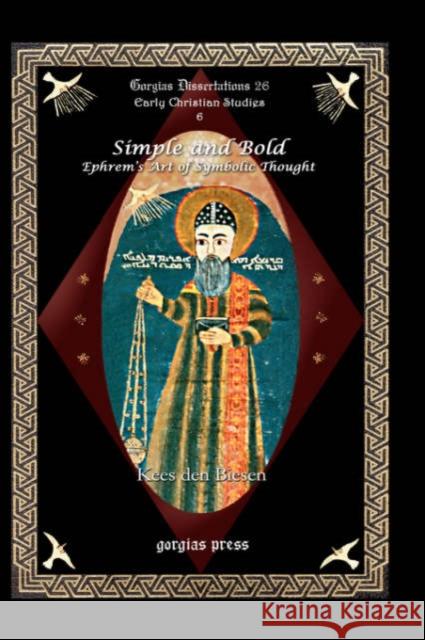 Simple and Bold: Ephrem’s Art of Symbolic Thought Kees den Biesen 9781593333973 Gorgias Press - książka