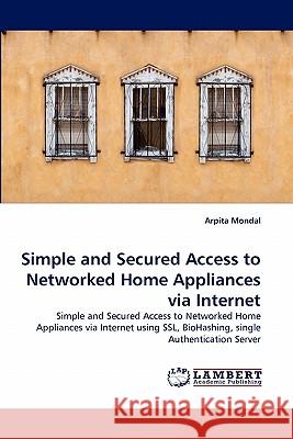 Simple and Secured Access to Networked Home Appliances Via Internet  9783843368056 LAP Lambert Academic Publishing AG & Co KG - książka