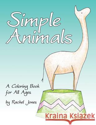 Simple Animals: A Coloring Book For All Ages Jones, Rachel 9781530258567 Createspace Independent Publishing Platform - książka