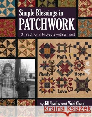 Simple Blessings in Patchwork: 13 Traditional Projects with a Twist Jill Shaulis Vicki Olsen 9781617454547 C&t Publishing / Kansas City Star Quilts - książka