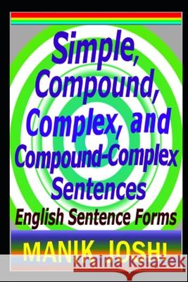 Simple, Compound, Complex, and Compound-Complex Sentences: English Sentence Forms MR Manik Joshi 9781495902536 Createspace - książka