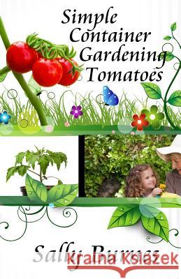 Simple Container Gardening - Tomatoes Sally Burnes 9781499708158 Createspace - książka