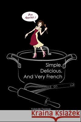 Simple. Delicious. And Very French Lisa Dane Yolande Favreau 9781722058548 Createspace Independent Publishing Platform - książka