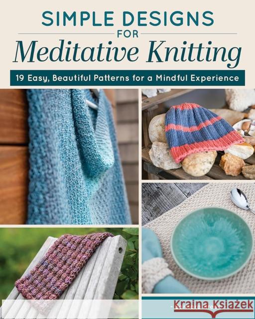 Simple Designs for Mindful Knitting: Easy, Calming Patterns for 18 Beautiful Projects Breen, Barbara 9781639811328 Landauer (IL) - książka