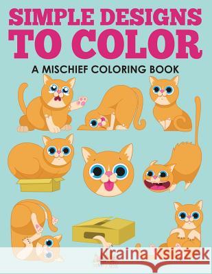 Simple Designs to Color, a Mischief Coloring Book Activity Attic 9781683238003 Activity Attic Books - książka