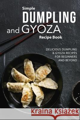 Simple Dumpling and Gyoza Recipe Book: Delicious Dumpling & Gyoza Recipes for Beginners and Beyond Thomas Kelly 9781674649177 Independently Published - książka