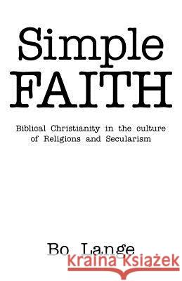 Simple Faith: Biblical Christianity in the Culture of Religions and Secularism Lange, Bo 9781449733117 Westbow Press - książka