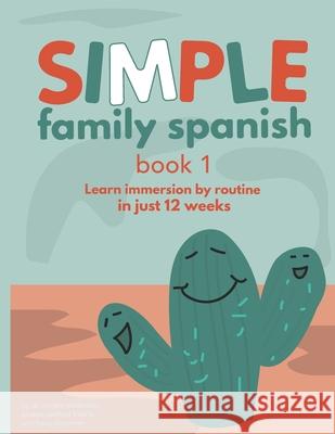 Simple Family Spanish: Learn immersion by routine in just 12 weeks Andrea Sanford Huerta, Haley Brammer, Miriam Patterson 9781707964567 Independently Published - książka