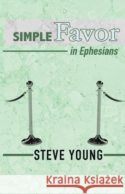 SIMPLE Favor in Ephesians: A Self-Guided Journey through the Book of Ephesians Young, Steve 9781505478143 Createspace - książka