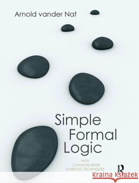Simple Formal Logic: With Common-Sense Symbolic Techniques Vander Nat, Arnold 9780415997454 Routledge - książka