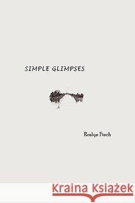 Simple Glimpses Roslyn Finch 9781438981796 Authorhouse - książka