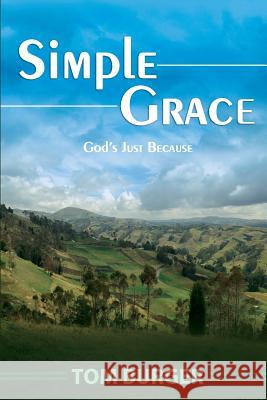 Simple Grace: God's Just Because Tom Burger 9781532957666 Createspace Independent Publishing Platform - książka