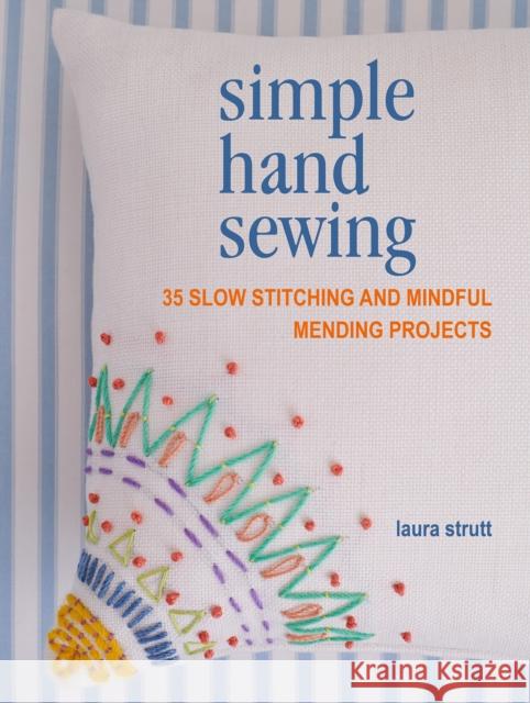 Simple Hand Sewing: 35 Slow Stitching and Mindful Mending Projects Laura Strutt 9781800651319 Ryland, Peters & Small Ltd - książka