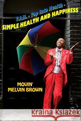 Simple Health and Happiness Melvin Brown 9780615959450 Movin' Melvin Brown - książka