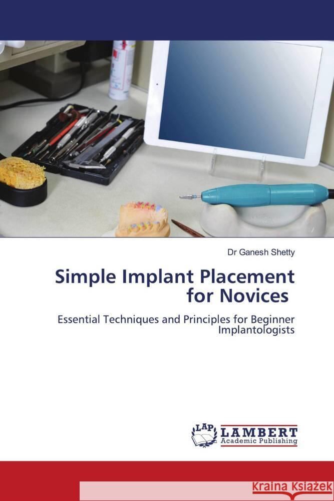 Simple Implant Placement for Novices Shetty, Dr Ganesh 9786208442057 LAP Lambert Academic Publishing - książka
