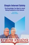 Simple Internet Safety: The Knowledge You Need to Avoid Being Scammed Michael Paulhus 9781539748731 Createspace Independent Publishing Platform